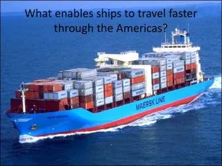 What enables ships to travel faster through the Americas?