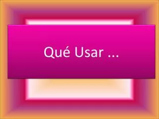 qu usar