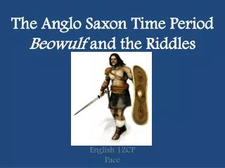 The Anglo Saxon Time Period Beowulf and the Riddles
