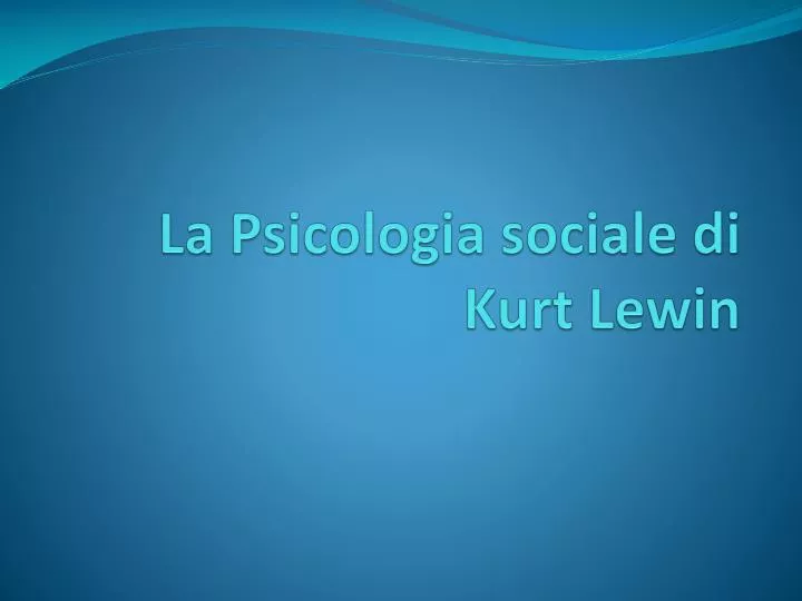 la psicologia sociale di kurt lewin