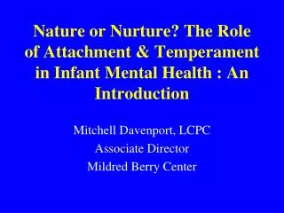 Nature or Nurture? The Role of Attachment &amp; Temperament in Infant Mental Health : An Introduction