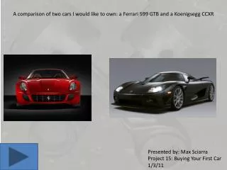 A comparison of two cars I would like to own: a Ferrari 599 GTB and a Koenigsegg CCXR