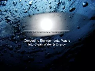 Converting Environmental Waste Into Clean Water &amp; Energy
