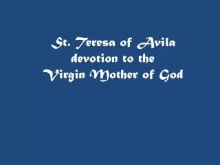 St. Teresa of Avila devotion to the Virgin Mother of God