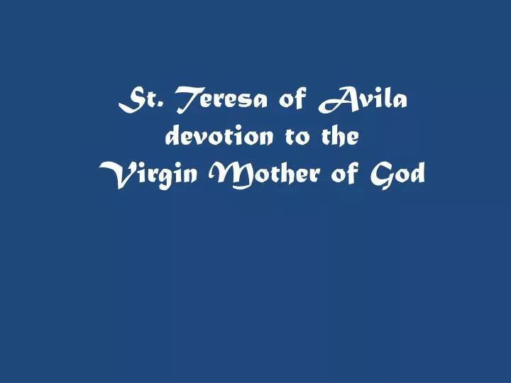 st teresa of avila devotion to the virgin mother of god