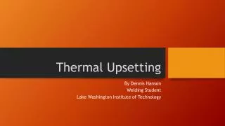 Thermal Upsetting