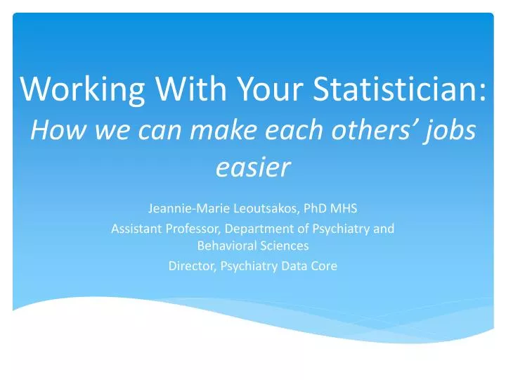 working with your statistician how we can make each others jobs easier