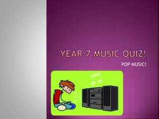 Year 7 music quiz!