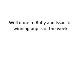 Well done to Ruby and Issac for winning pupils of the week