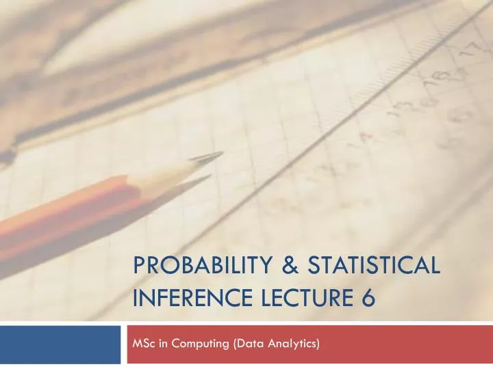 probability statistical inference lecture 6