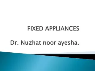 FIXED APPLIANCES Dr. Nuzhat noor ayesha .