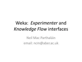 Weka : Experimenter and Knowledge Flow interfaces