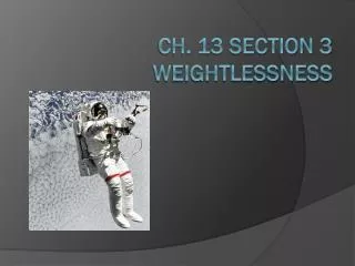 Ch. 13 Section 3 Weightlessness