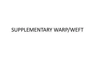 SUPPLEMENTARY WARP/WEFT