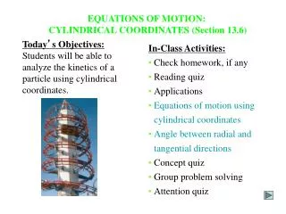 EQUATIONS OF MOTION: CYLINDRICAL COORDINATES (Section 13.6)