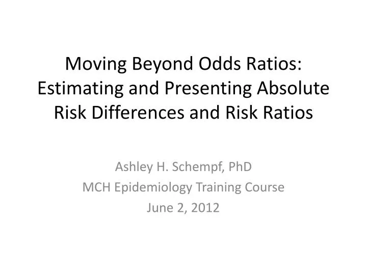 moving beyond odds ratios estimating and presenting absolute risk differences and risk ratios