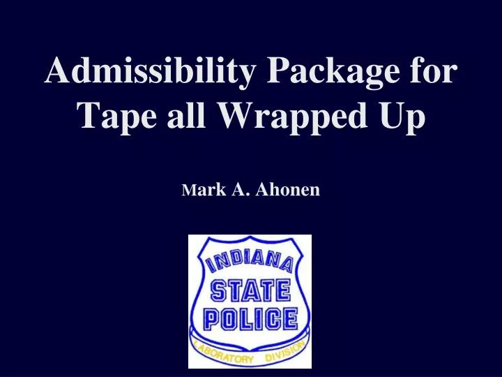 admissibility package for tape all wrapped up m ark a ahonen