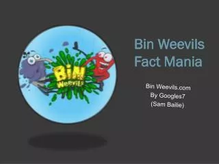 Bin Weevils Fact Mania