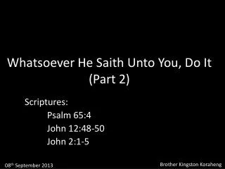 Whatsoever He Saith Unto You , Do It (Part 2)