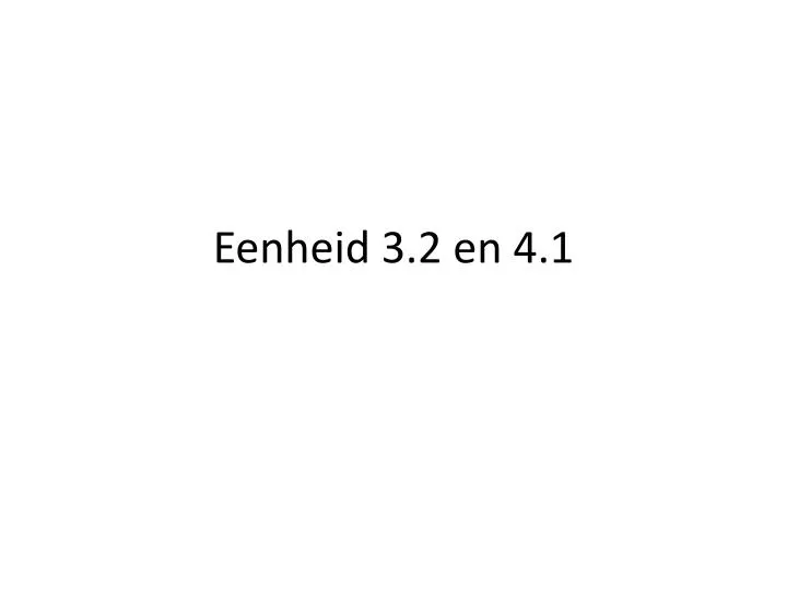 eenheid 3 2 en 4 1