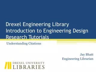Drexel Engineering Library Introduction to Engineering Design Research Tutorials