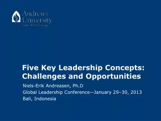 Five Key Leadership Concepts: Challenges and Opportunities