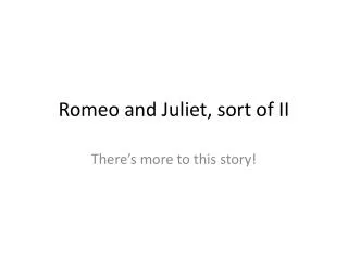 Romeo and Juliet, sort of II