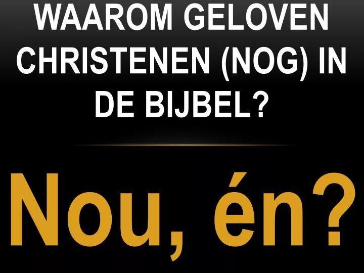 waarom geloven christenen nog in de bijbel