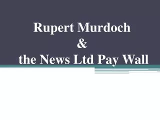 Rupert Murdoch &amp; the News Ltd Pay Wall