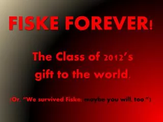 FISKE FOREVER!