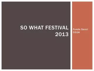 so what festival 2013