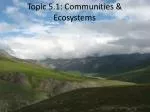 Topic 5.1: Communities &amp; Ecosystems - slide 1