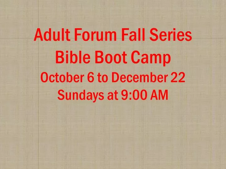 adult forum fall series bible boot camp october 6 to december 22 sundays at 9 00 am
