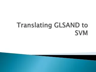 Translating GLSAND to SVM