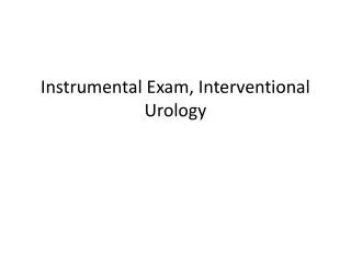 Instrumental Exam, Interventional Urology