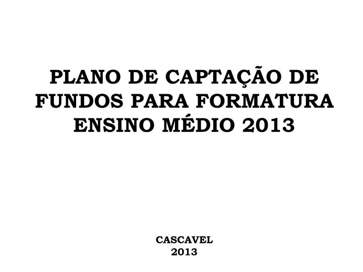 plano de capta o de fundos para formatura ensino m dio 2013 cascavel 2013