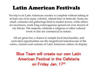 Blue Team will create our own Latin American Festival in the Cafeteria on Friday Jan. 17 th