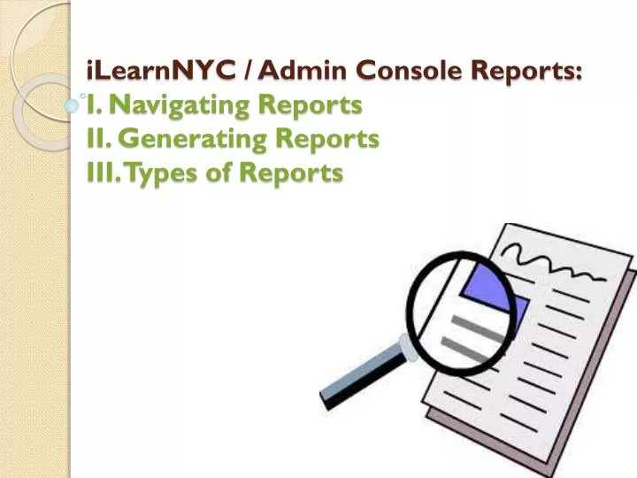 ilearnnyc admin console reports i navigating reports ii generating reports iii types of reports