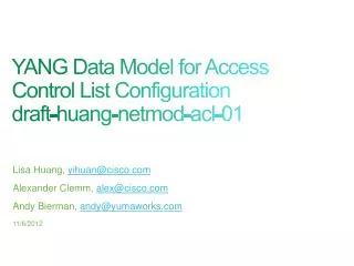YANG Data Model for Access Control List Configuration draft-huang-netmod-acl- 01