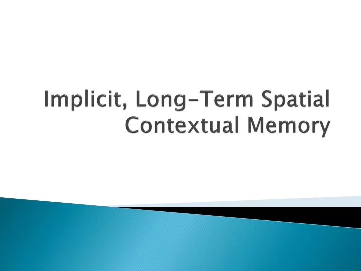 implicit long term spatial contextual memory