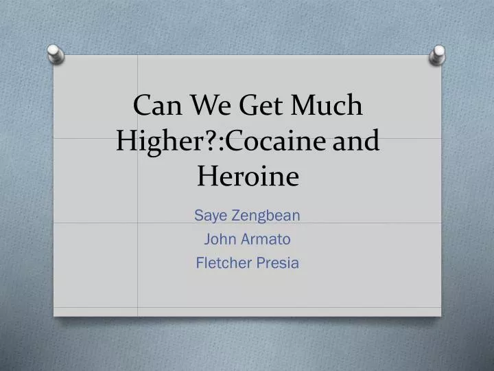 can we get much higher cocaine and heroine