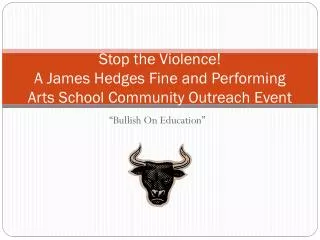Stop the Violence! A James Hedges Fine and Performing Arts School Community Outreach Event