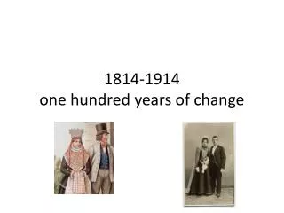 1814-1914 one hundred years of change