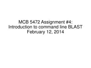 MCB 5472 Assignment #4: Introduction to command line BLAST February 12, 2014