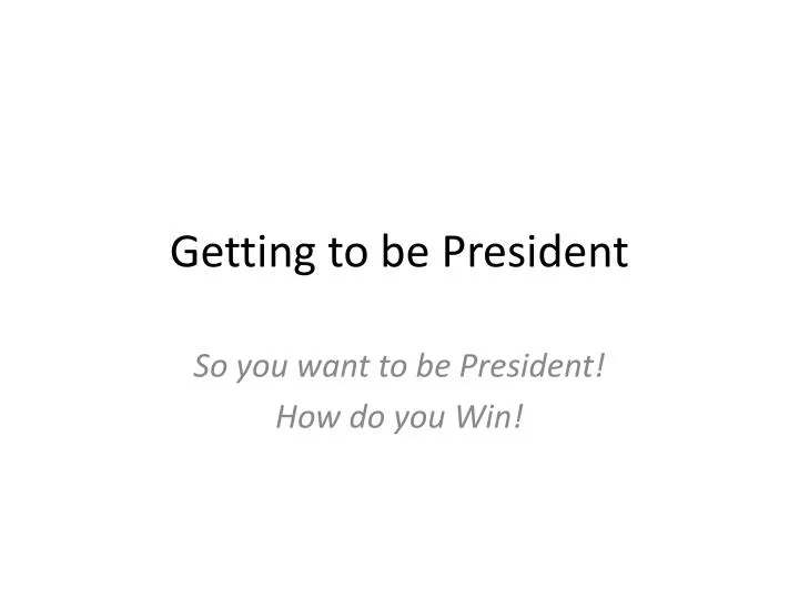getting to be president