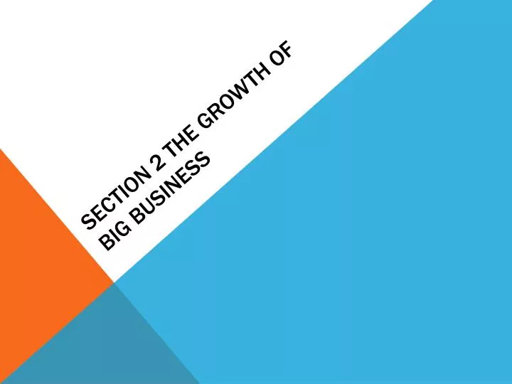 section 2 the growth of big business