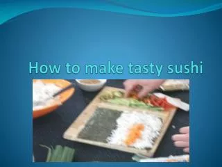 How to make tasty sushi