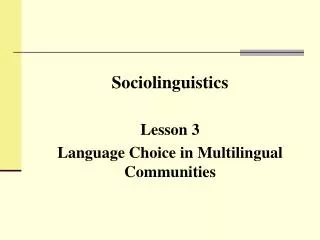 Sociolinguistics Lesson 3 Language Choice in Multilingual Communities