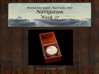 Bound for South Australia 1836 Navigation Week 27