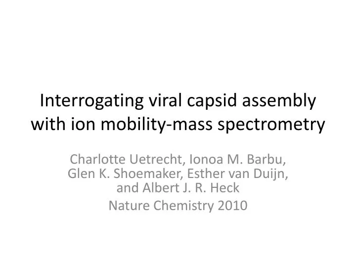 interrogating viral capsid assembly with ion mobility mass spectrometry